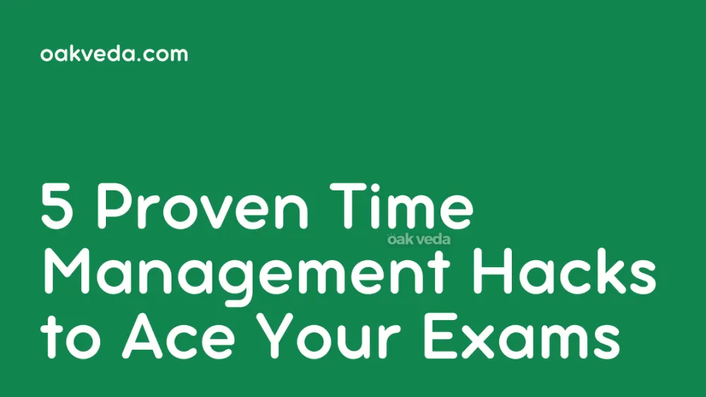 5 Proven Time Management Hacks to Ace Your Exams