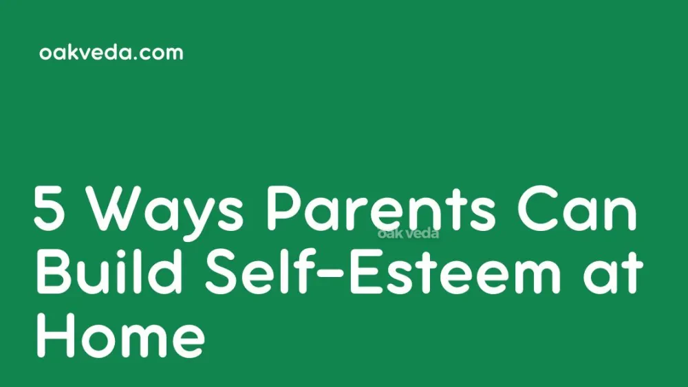 5 Ways Parents Can Build Self-Esteem at Home