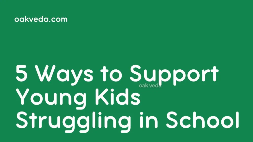 5 Ways to Support Young Kids Struggling in School