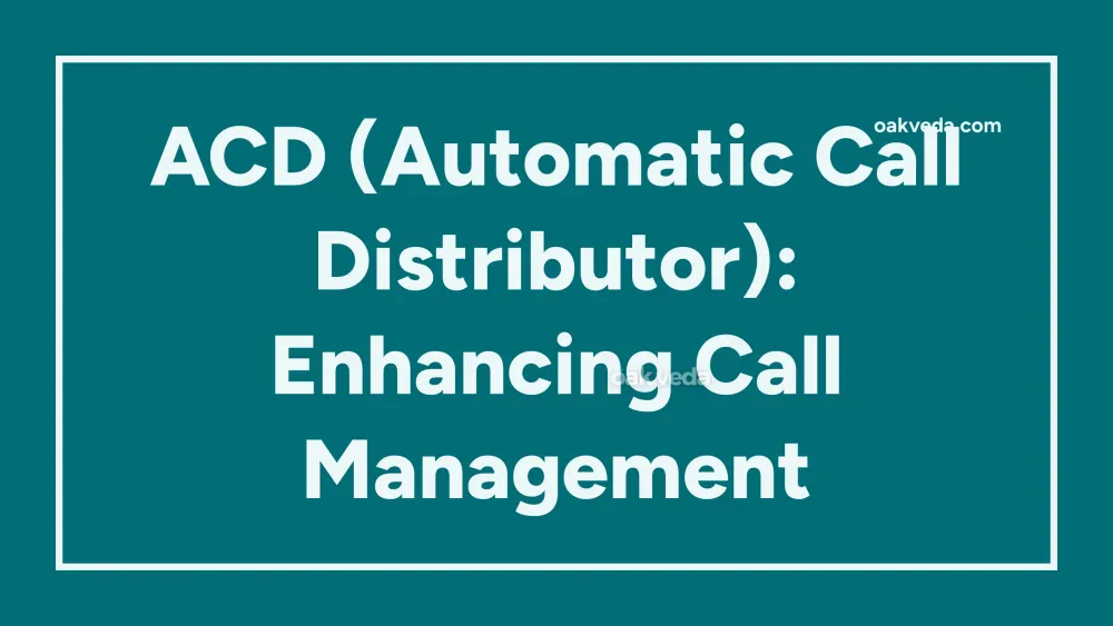 ACD (Automatic Call Distributor): Enhancing Call Management