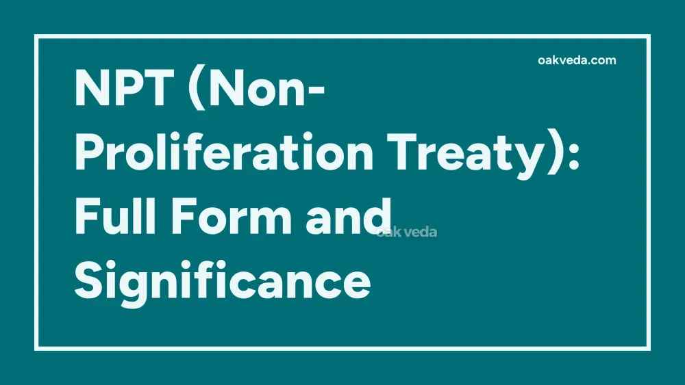 NPT (Non-Proliferation Treaty): Full Form and Significance