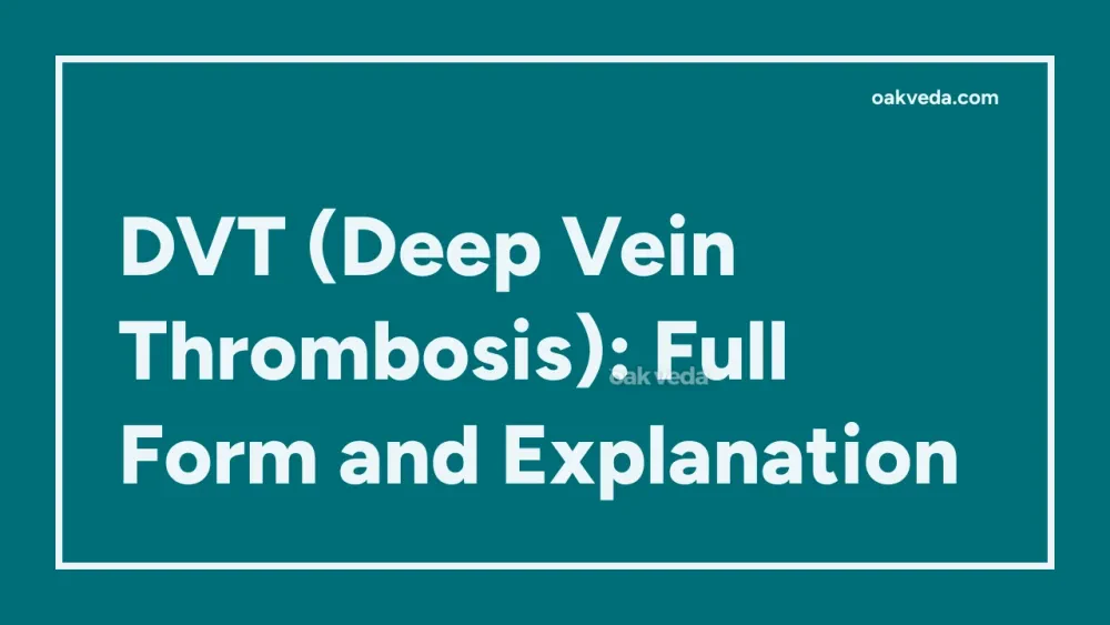 DVT (Deep Vein Thrombosis): Full Form and Explanation