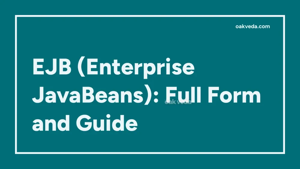 EJB (Enterprise JavaBeans): Full Form and Guide