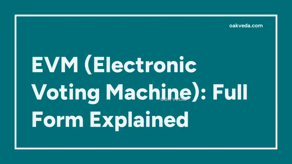 EVM (Electronic Voting Machine): Full Form Explained