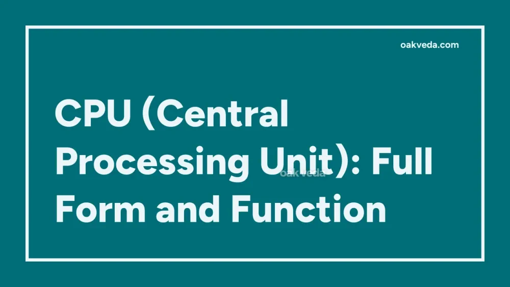 CPU (Central Processing Unit): Full Form and Function