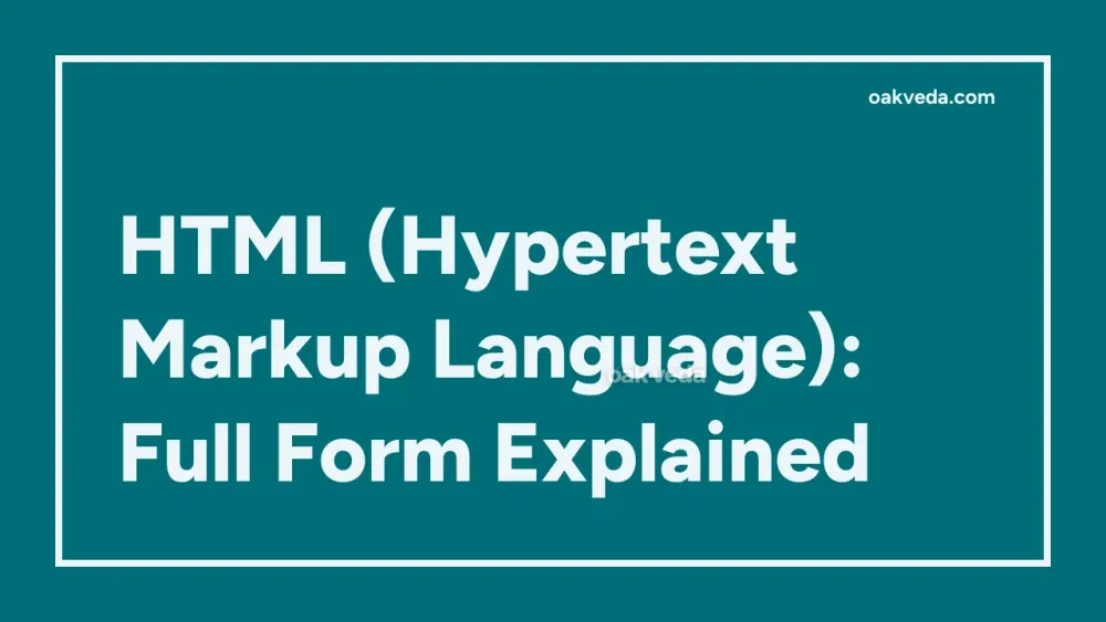 HTML (Hypertext Markup Language): Full Form Explained