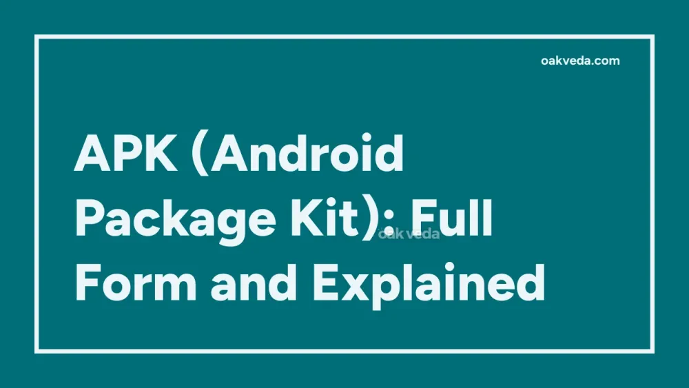 APK (Android Package Kit): Full Form and Explained