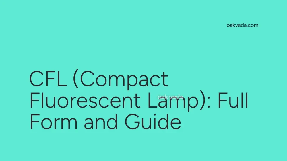 CFL (Compact Fluorescent Lamp): Full Form and Guide