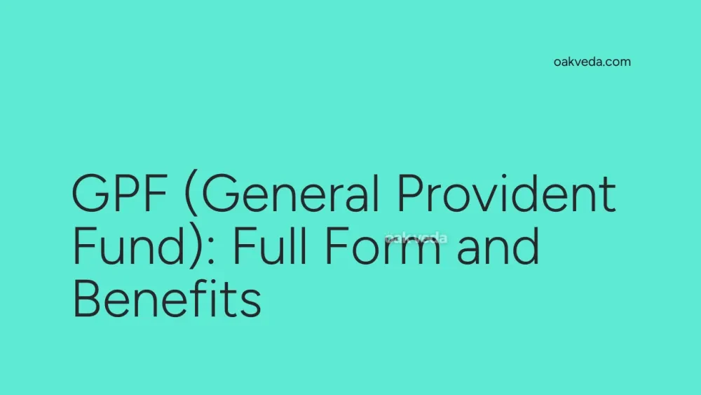 GPF (General Provident Fund): Full Form and Benefits