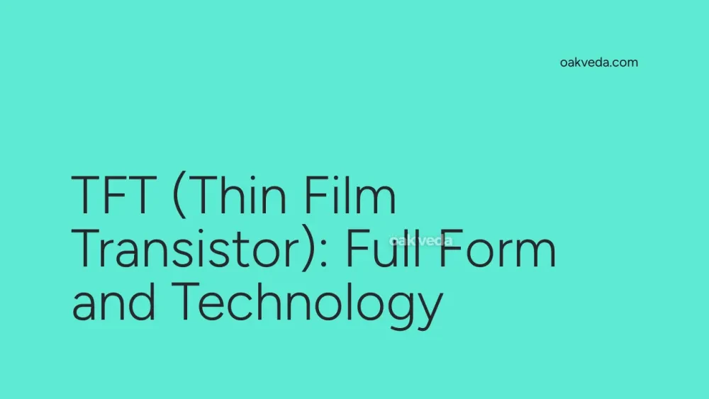 TFT (Thin Film Transistor): Full Form and Technology