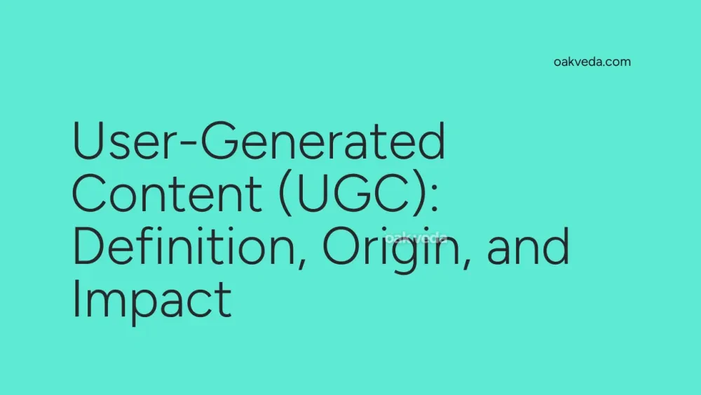 User-Generated Content (UGC): Definition, Origin, and Impact