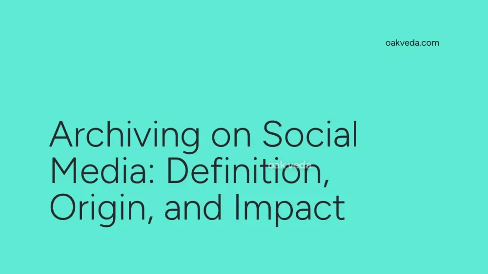 Archiving on Social Media: Definition, Origin, and Impact