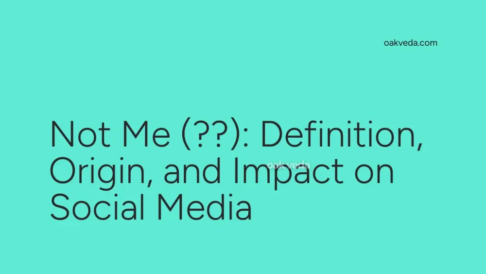 Not Me (??): Definition, Origin, and Impact on Social Media