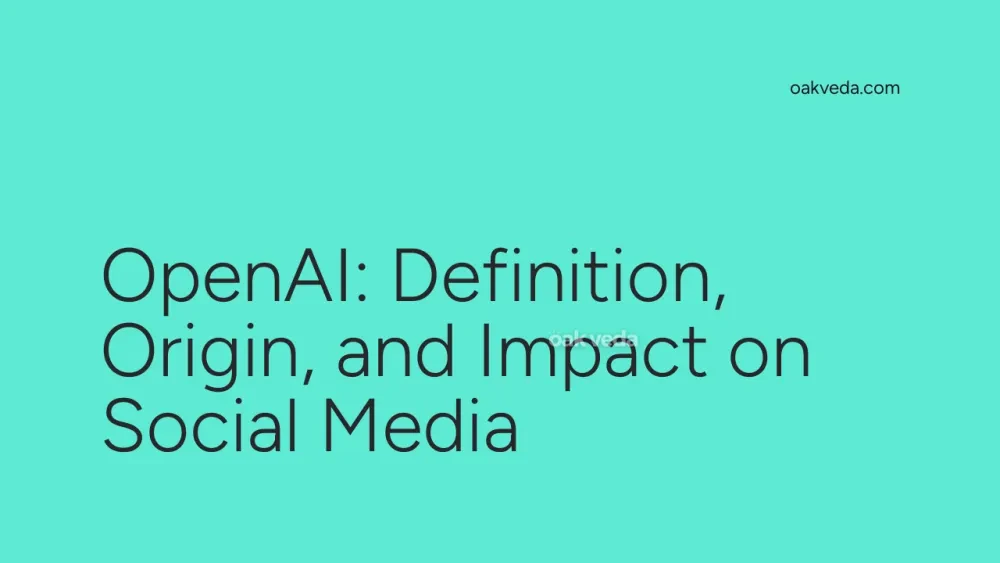 OpenAI: Definition, Origin, and Impact on Social Media