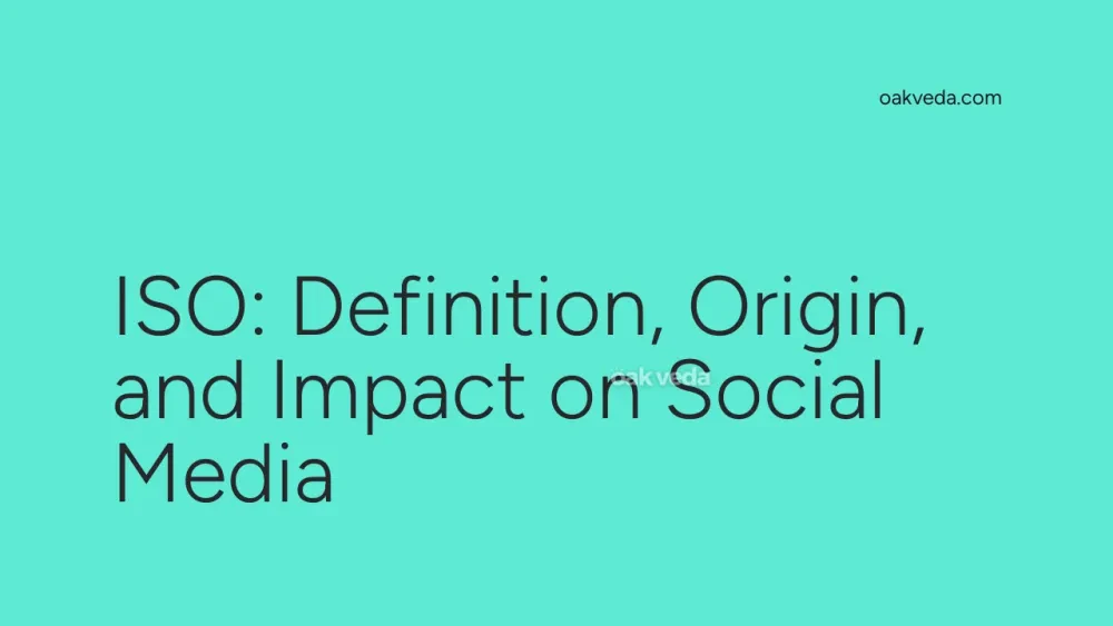 ISO: Definition, Origin, and Impact on Social Media