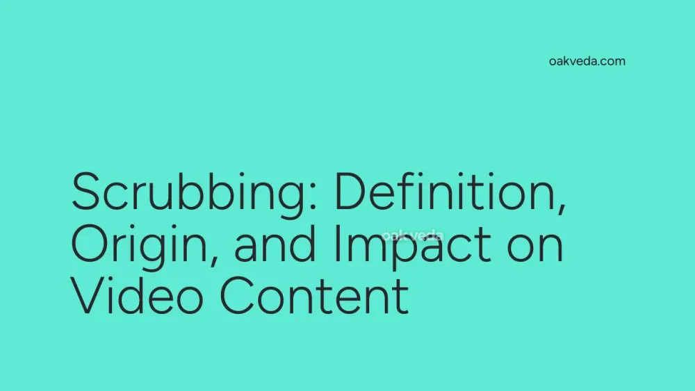 Scrubbing: Definition, Origin, and Impact on Video Content