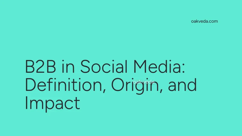 B2B in Social Media: Definition, Origin, and Impact