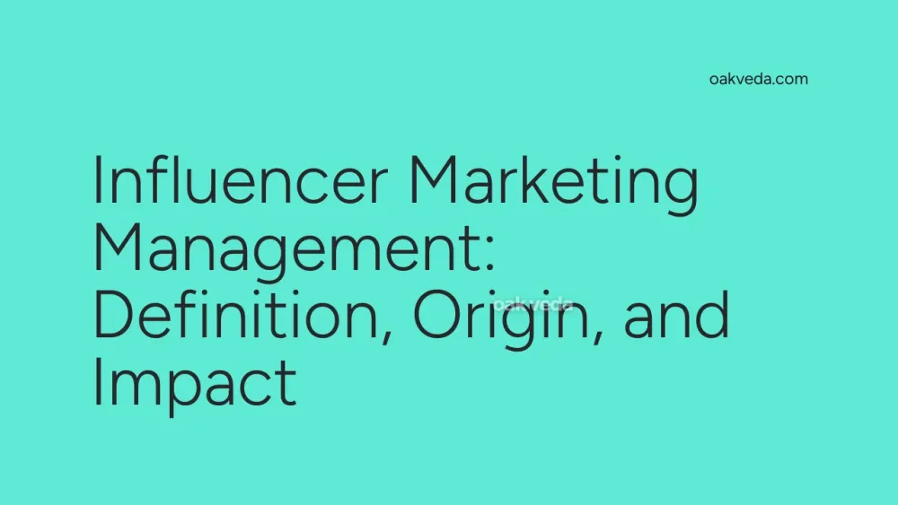 Influencer Marketing Management: Definition, Origin, and Impact