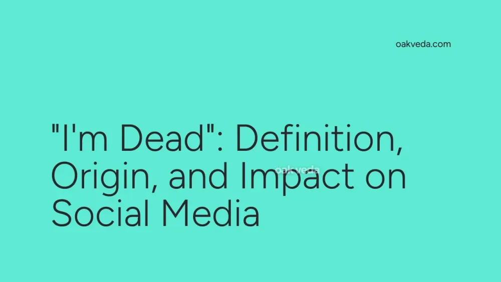 "I'm Dead": Definition, Origin, and Impact on Social Media