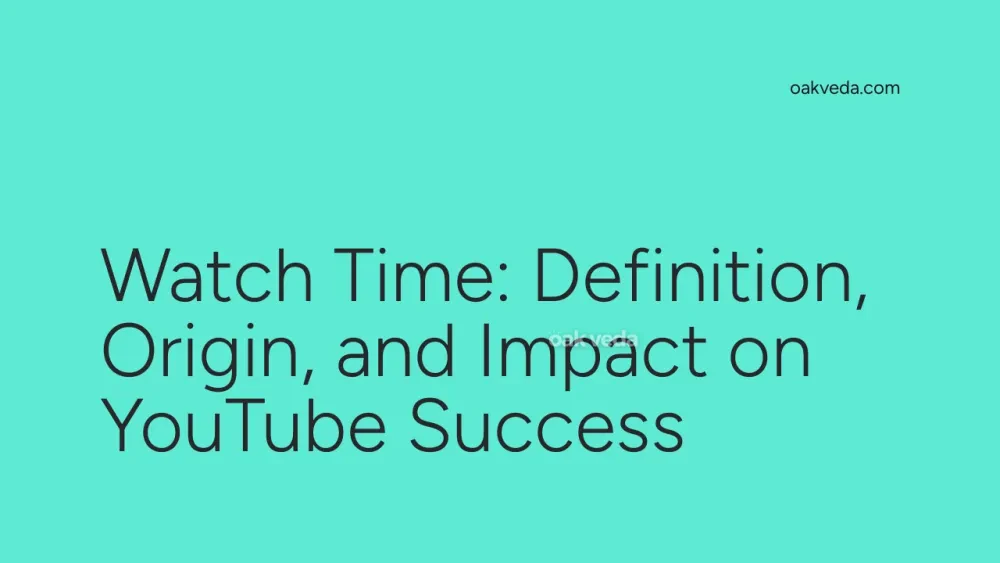 Watch Time: Definition, Origin, and Impact on YouTube Success