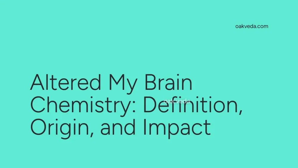 Altered My Brain Chemistry: Definition, Origin, and Impact