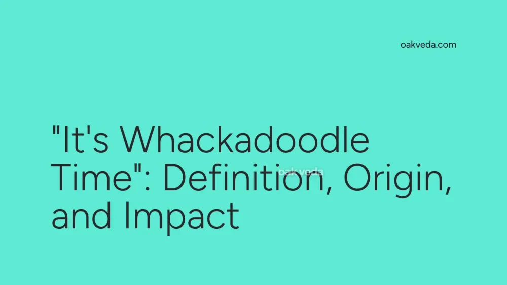 "It's Whackadoodle Time": Definition, Origin, and Impact