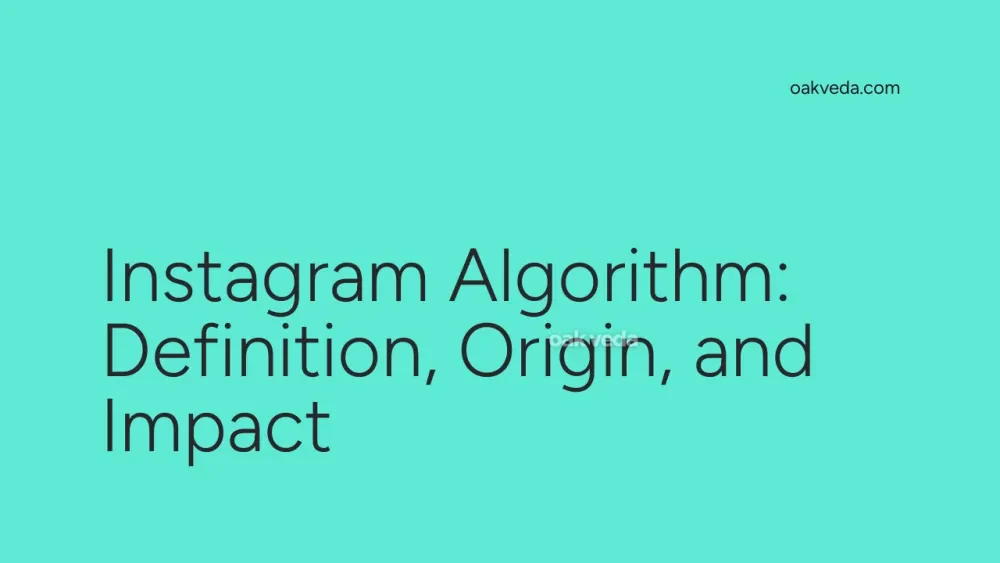 Instagram Algorithm: Definition, Origin, and Impact