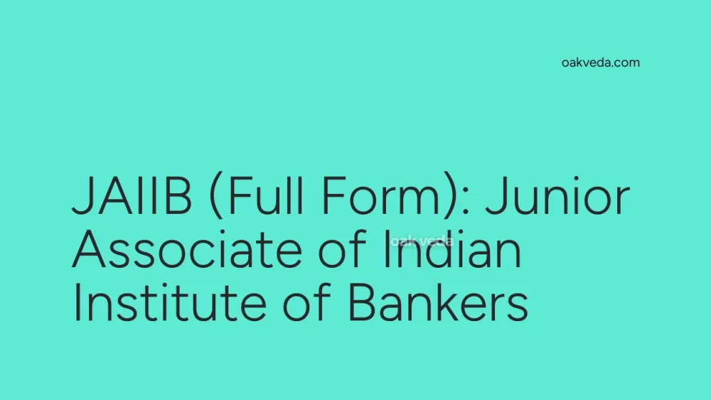 JAIIB (Full Form): Junior Associate of Indian Institute of Bankers