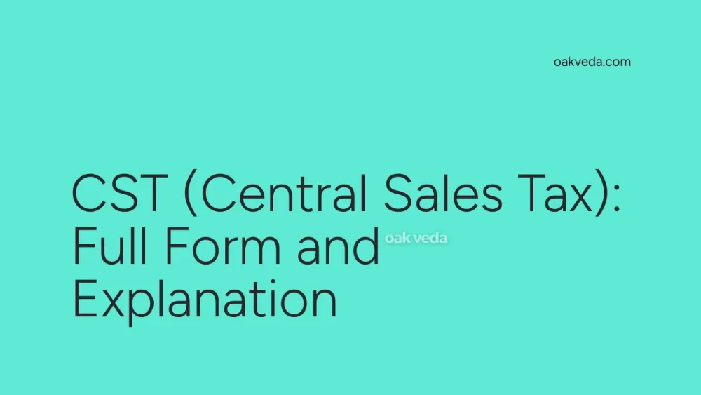 CST (Central Sales Tax): Full Form and Explanation