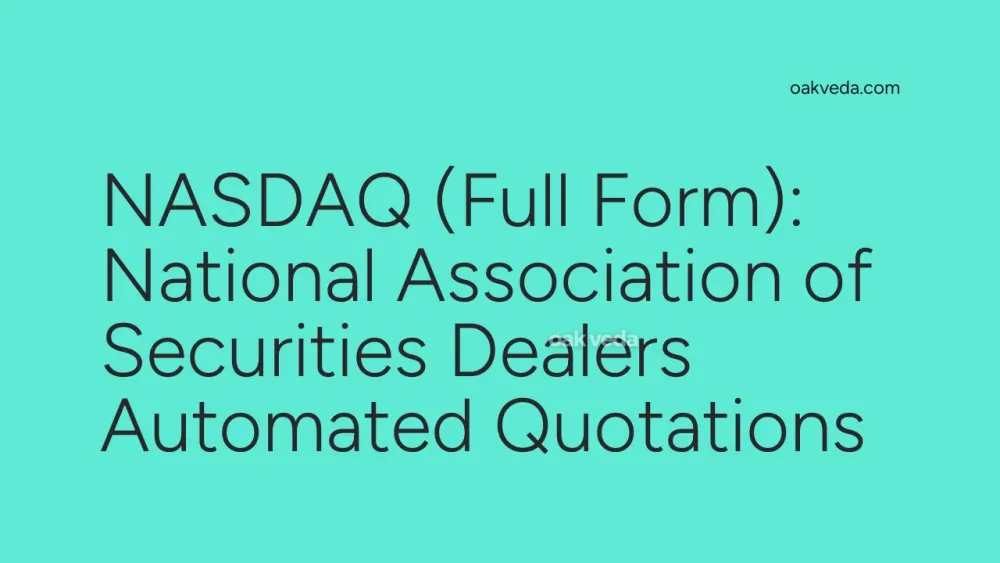 NASDAQ (Full Form): National Association of Securities Dealers Automated Quotations