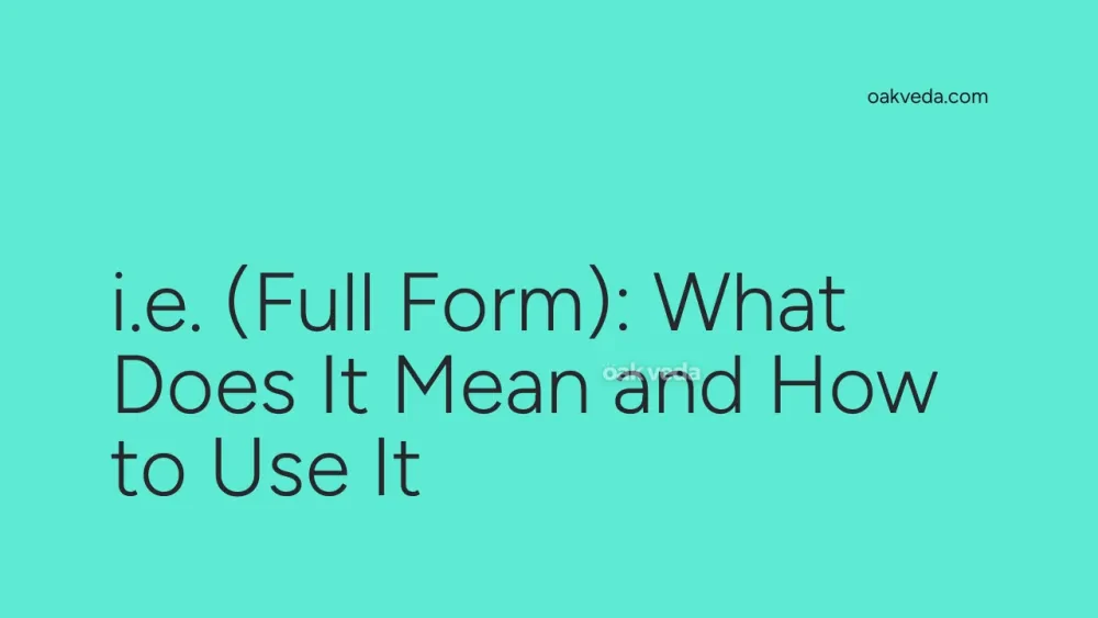 i.e. (Full Form): What Does It Mean and How to Use It